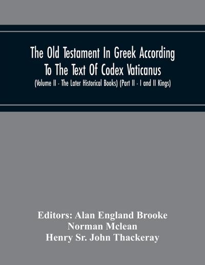 The Old Testament In Greek According To The Text Of Codex Vaticanus, Supplemented From Other Uncial Manuscripts, With A Critical Apparatus Containing The Variants Of The Chief Ancient Authorities For The Text Of The Septuagint (Volume Ii - The Later Histo