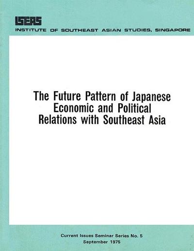 The Future Pattern of Japanese Economic and Political Relations with Southeast Asia