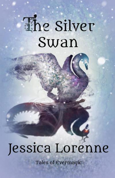 The Silver Swan (Tales of Evermagic, #6)