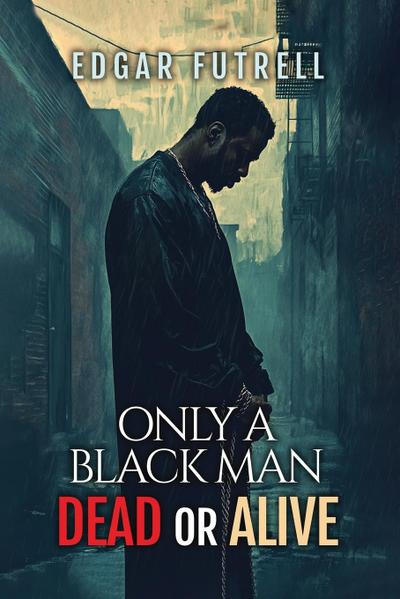 ONLY A BLACK MAN DEAD OR ALIVE
