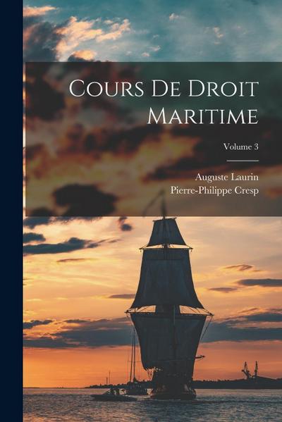 Cours De Droit Maritime; Volume 3