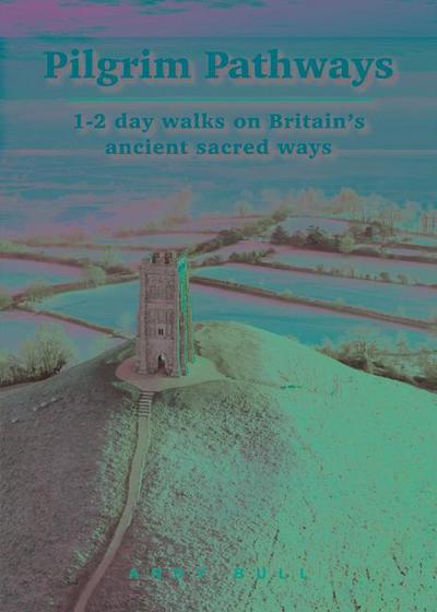 Pilgrim Pathways: 1-2 day walks on Britain’s Ancient Sacred Ways