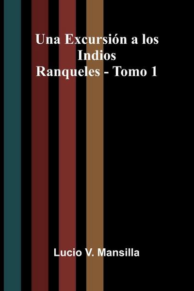 Una Excursión a los Indios Ranqueles - Tomo 1