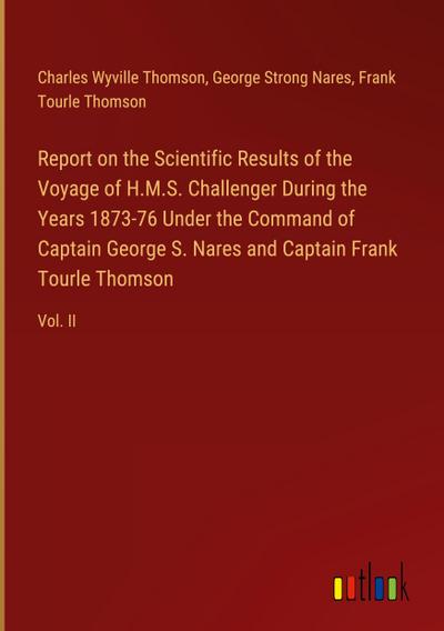 Report on the Scientific Results of the Voyage of H.M.S. Challenger During the Years 1873-76 Under the Command of Captain George S. Nares and Captain Frank Tourle Thomson