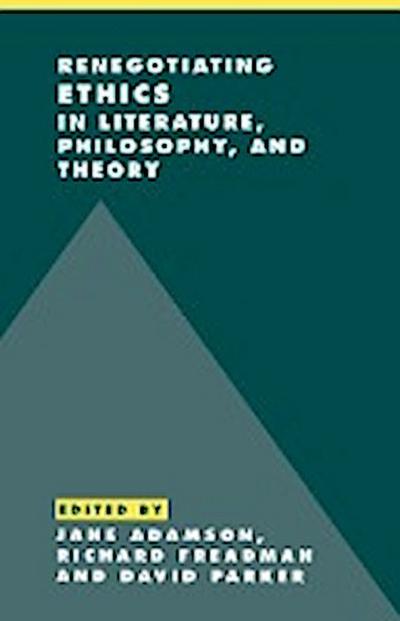 Renegotiating Ethics in Literature, Philosophy, and             Theory