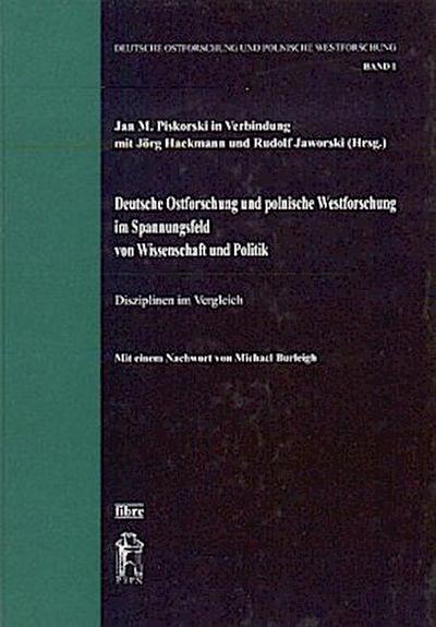 Deutsche Ostforschung und polnische Westforschung im Spannungsfeld von Wissenschaft und Politik