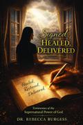 Signed, Healed, Delivered: Testimonies of the Supernatural Power of God