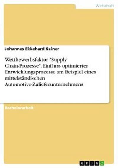 Wettbewerbsfaktor "Supply Chain-Prozesse". Einfluss optimierter Entwicklungsprozesse am Beispiel eines mittelständischen Automotive-Zulieferunternehmens