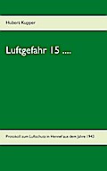 Luftgefahr 15 ....: Protokoll zum Luftschutz in Hennef aus dem Jahre 1943 (German Edition)