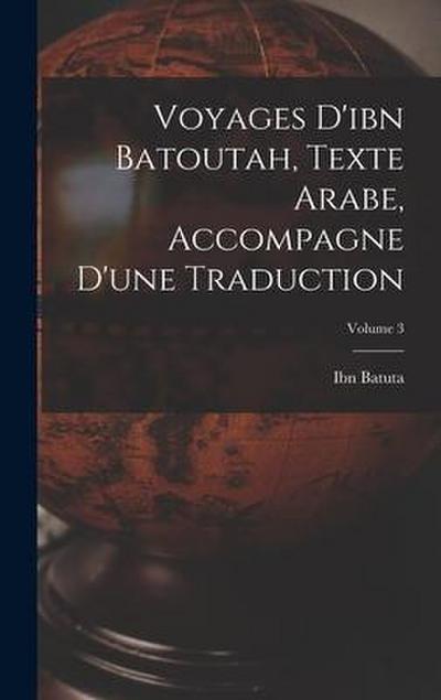 Voyages D’ibn Batoutah, Texte Arabe, Accompagne D’une Traduction; Volume 3