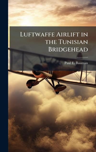 Luftwaffe Airlift in the Tunisian Bridgehead