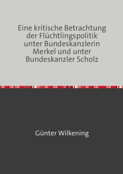 Eine kritische Betrachtung der Flüchtlingspolitik unter Bundeskanzlerin Merkel und unter Bundeskanzler Scholz