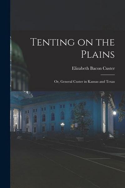 Tenting on the Plains; or, General Custer in Kansas and Texas