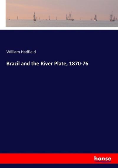 Brazil and the River Plate, 1870-76