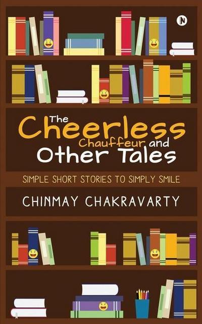 The Cheerless Chauffeur and Other Tales: Simple Short Stories to Simply Smile
