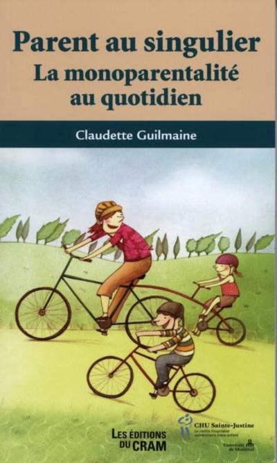 Parent au singulier : La monoparentalite au quotidien