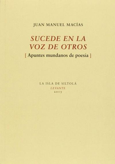 Sucede en la voz de otros : apuntes mundanos de poesía