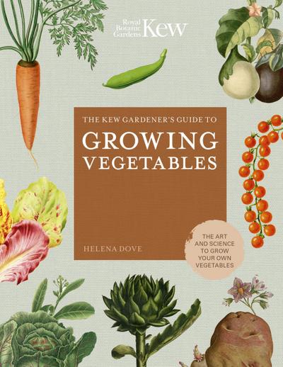 The Kew Gardener’s Guide to Growing Vegetables