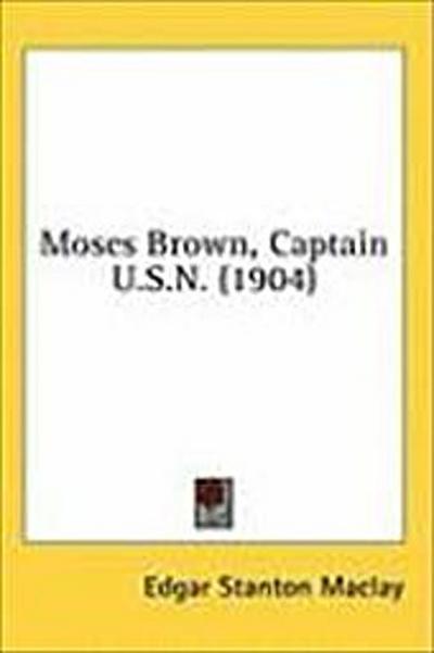 Moses Brown, Captain U.S.N. (1904)