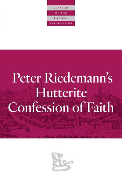 Peter Riedemann’s Hutterite Confession of Faith