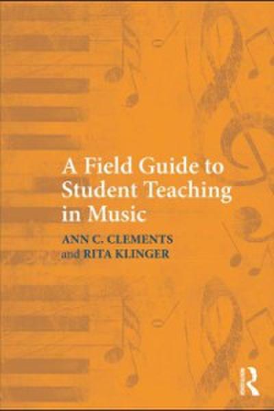 A Field Guide to Student Teaching in Music