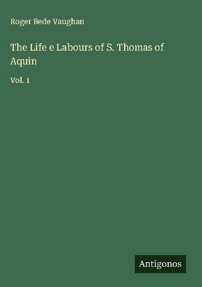 The Life e Labours of S. Thomas of Aquin