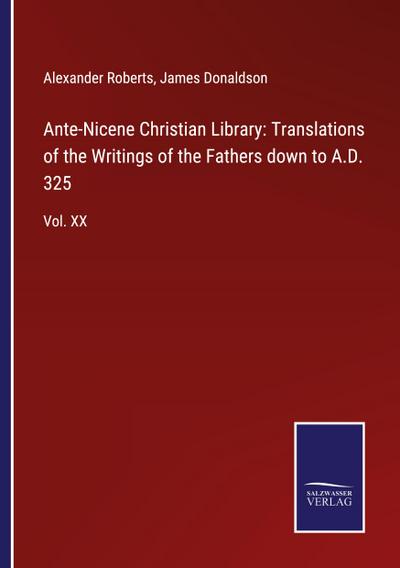 Ante-Nicene Christian Library: Translations of the Writings of the Fathers down to A.D. 325