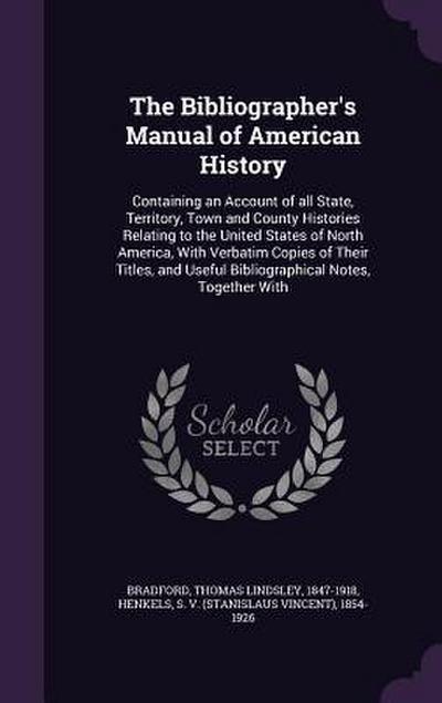 The Bibliographer’s Manual of American History: Containing an Account of all State, Territory, Town and County Histories Relating to the United States