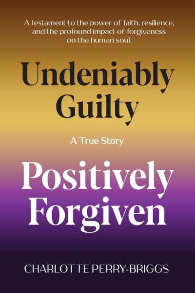 Undeniably Guilty, Positively Forgiven