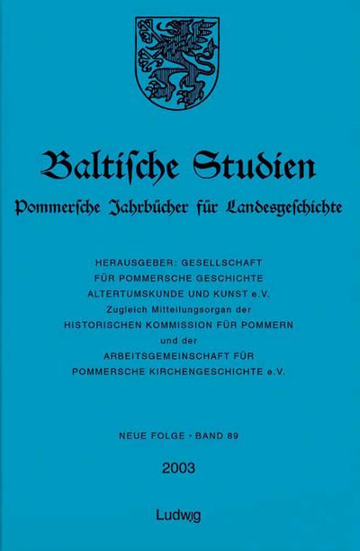 Baltische Studien, Pommersche Jahrbücher für Landesgeschichte. Neue Folge Band 89 (2003), Band 135 der Gesamtreihe.. Bd.89/2003