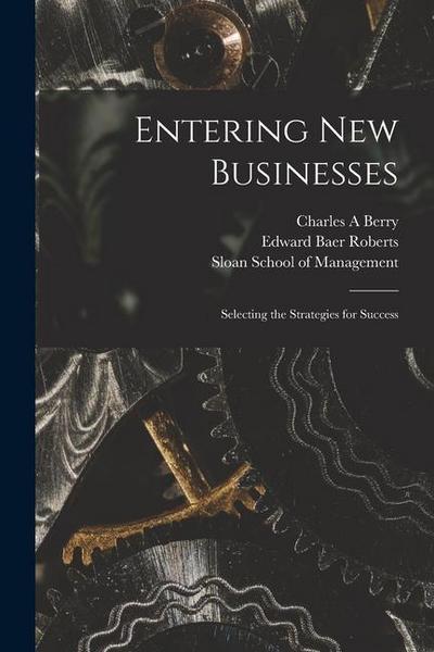 Entering new Businesses: Selecting the Strategies for Success