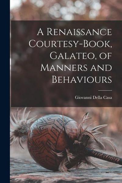 A Renaissance Courtesy-book, Galateo, of Manners and Behaviours