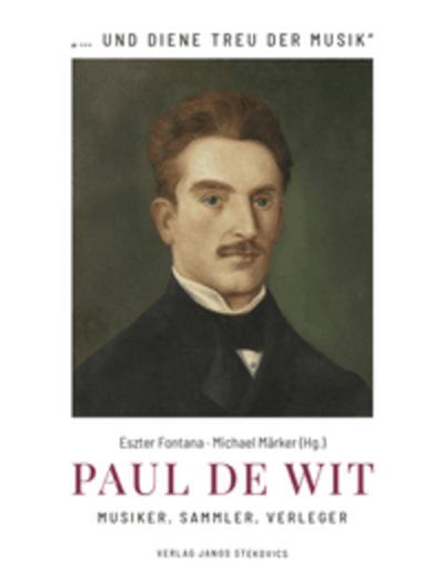 Paul de Wit - Musiker, Sammler, Verleger