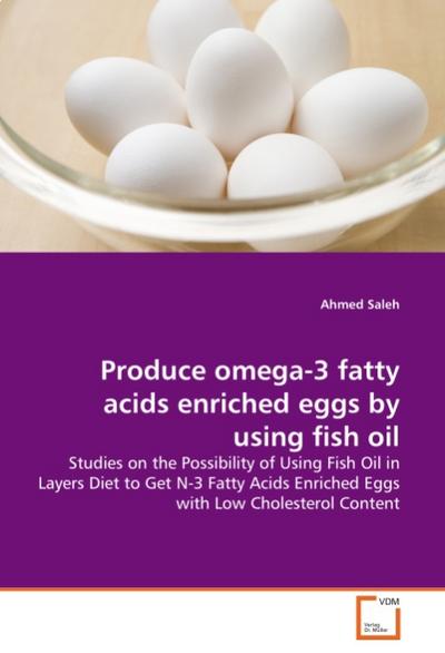 Produce omega-3 fatty acids enriched eggs by using fish oil