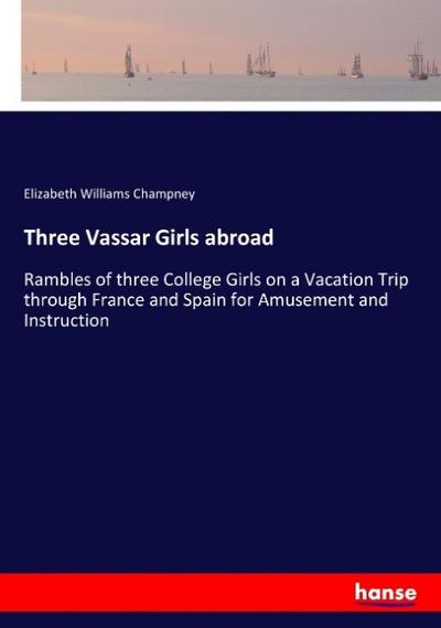 Three Vassar Girls abroad - Elizabeth Williams Champney