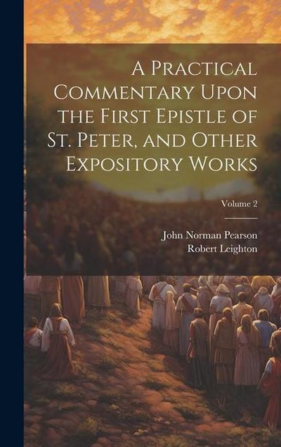 A Practical Commentary Upon the First Epistle of St. Peter, and Other Expository Works; Volume 2