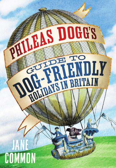 Phileas Dogg’s Guide to Dog Friendly Holidays in Britain