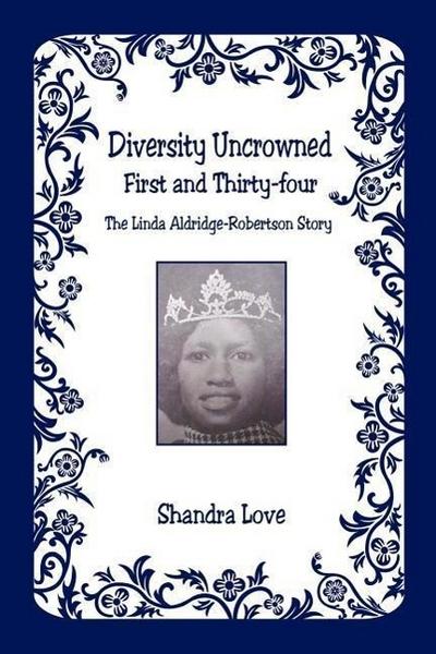 Diversity Uncrowned, First and Thirty-four - The Linda Aldridge-Robertson Story