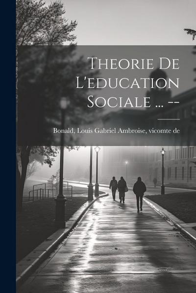 Theorie de l’education sociale ...