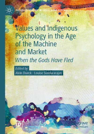 Values and Indigenous Psychology in the Age of the Machine and Market