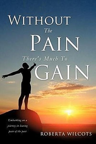 Without The Pain There’s Much To Gain