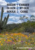 Seeds in Our Souls, Christ at Our Core