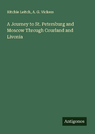 A Journey to St. Petersburg and Moscow Through Courland and Livonia