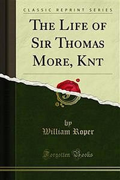 The Life of Sir Thomas More, Knt