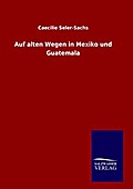 Auf alten Wegen in Mexiko und Guatemala