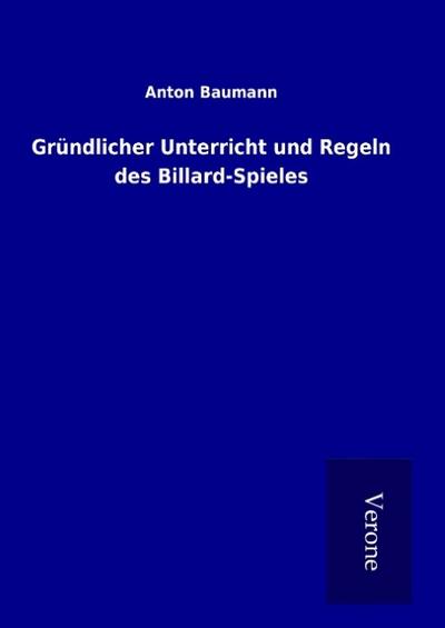 Gründlicher Unterricht und Regeln des Billard-Spieles