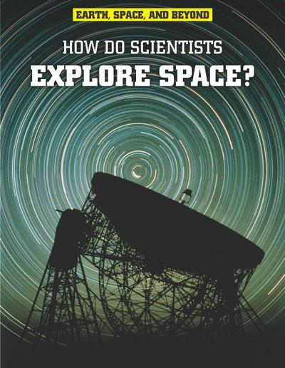 How Do Scientists Explore Space?