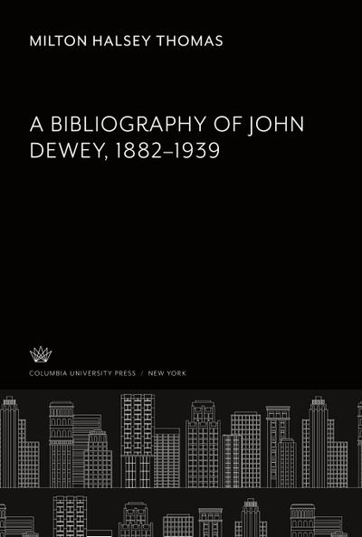 A Bibliography of John Dewey 1882-1939