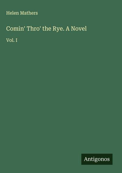 Comin’ Thro’ the Rye. A Novel
