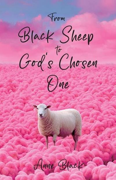 From Black Sheep to God’s Chosen One
